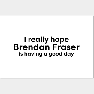 I really hope Brendan Fraser is having a good day Posters and Art